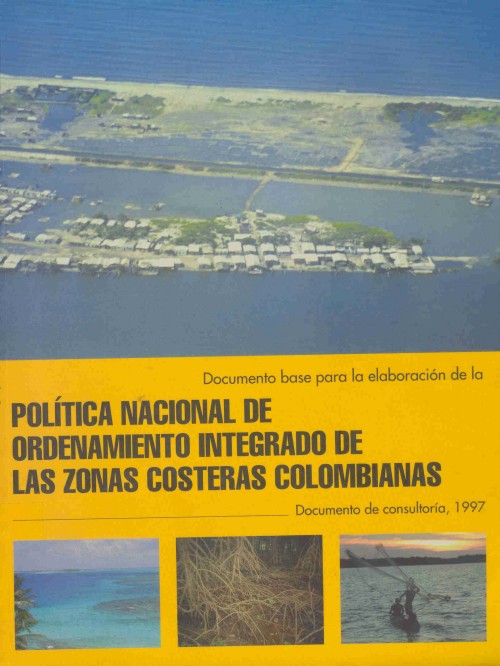 Documento Base para la Elaboraci�n de la Pol�tica Nacional de Ordenamiento Integrado de las Zonas Costeras Colombianas